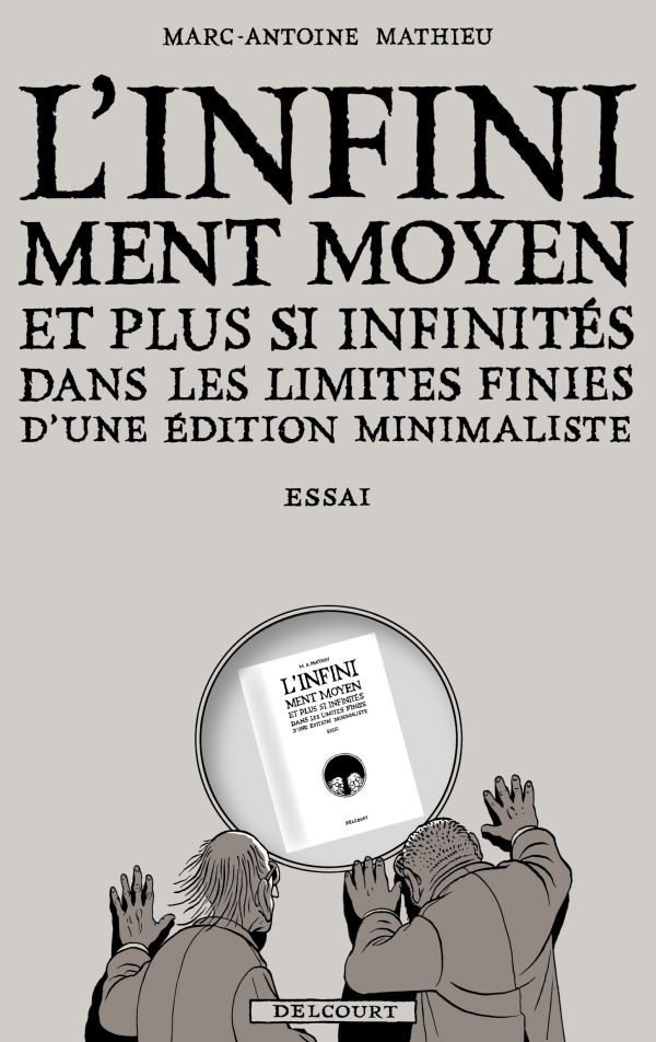 Couverture de L'infiniment moyen et plus si infinités dans les limites finies d'une édition minimaliste de Marc-Antoine Mathieu