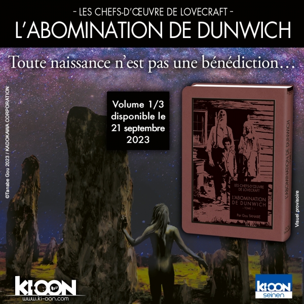 L’Abomination de Dunwich Gou Tanabe Seinen – Série L’Abomination de Dunwich Gou Tanabe Seinen – Série en 3 tomes Format : 15 x 21 cm Sortie du tome 1 : 21 septembre 2023