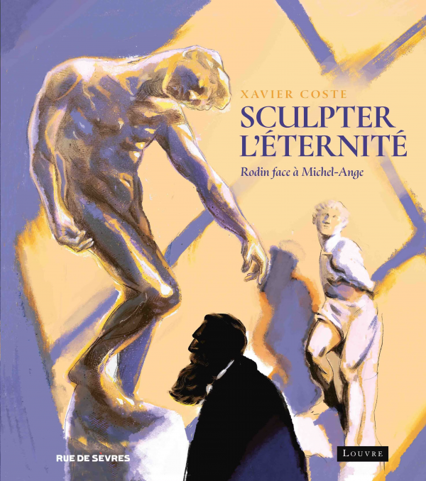 Couverture de Sculpter l'Éternité : Rodin face à Michel-Ange, de Xavier Coste aux éditions Rue de Sèvres