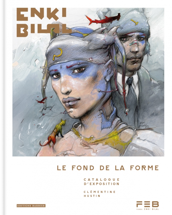 Le fond de la forme expo Enki BIlal En librairie depuis le 4 juin : Le Fond de la forme aux Éditions Barbier. 39,90€