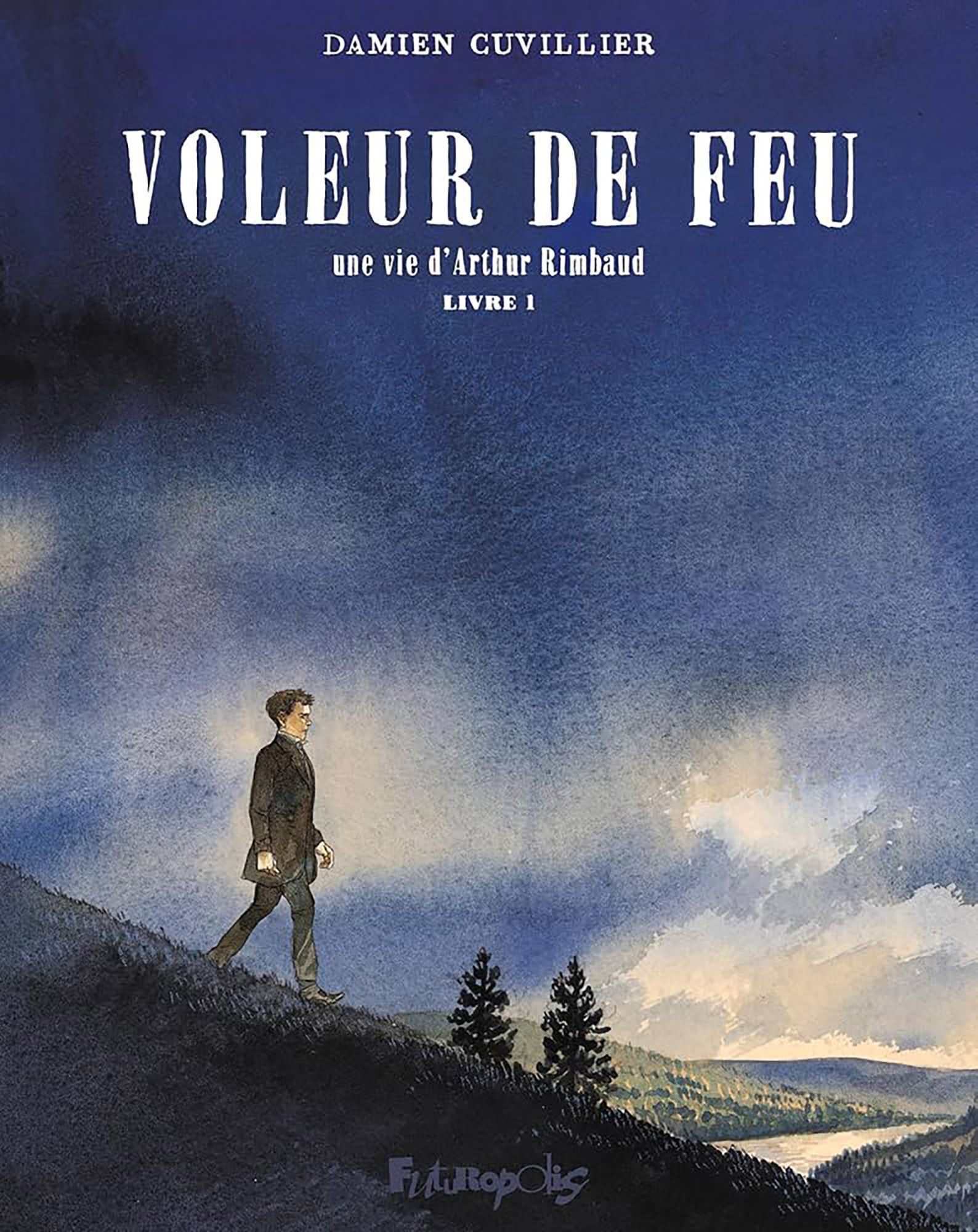 Voleur de feu - Une vie d'Arthur Rimbaud - T.1 Une vie d'Arthur Rimbaud
