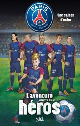 Paris Saint-Germain - L'aventure dont tu es le héros - Une saison d'enfer
