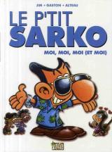 couverture de l'album Le p'tit Sarko, moi, moi, moi (et moi)