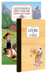 Les fondus du vin : Jura Suisse Savoie + livre de cave offert