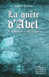 La quête d'Abel  - de Castellane à Alexandrie