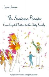 The Sentence Parade: From Capital Letter to the Dotty Family - A playful introduction to English grammar