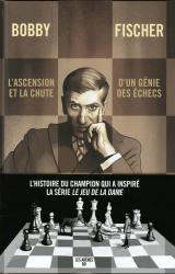 Bobby Fischer  - L'ascension et la chute d'un génie des échecs