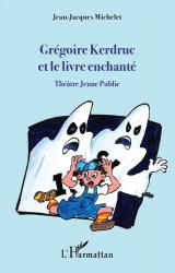 Grégoire Kerdruc et le livre enchanté  - Théâtre Jeune Public