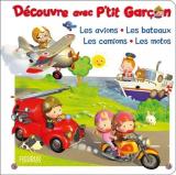 Découvre avec P'tit Garçon  - Les avions, les bateaux, les camions, les motos