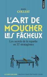 L'art de moucher les fâcheux  - Les secrets de la repartie en 37 stratagèmes