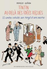 Tintin au-delà des idées reçues  - 22 contre-vérités sur Hergé et son oeuvre