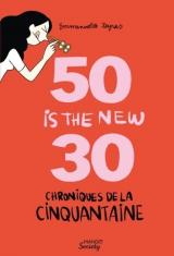 50 is the new 30 - Chroniques de la cinquantaine
