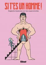 page album Si t'es un homme ! - Regards dessinés sur les masculinités