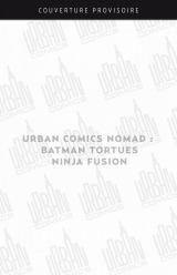 page album Urban Comics Nomad : Batman Tortues Ninja Fusion