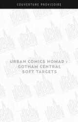 page album Urban Comics Nomad : Gotham Central: Soft Targets