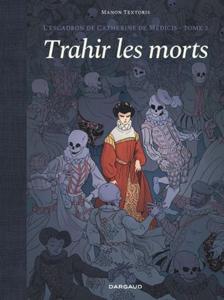 L'escadron de Catherine de Médicis T.2 - Trahir les morts