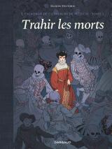 L'escadron de Catherine de Médicis - T.2 Trahir les morts