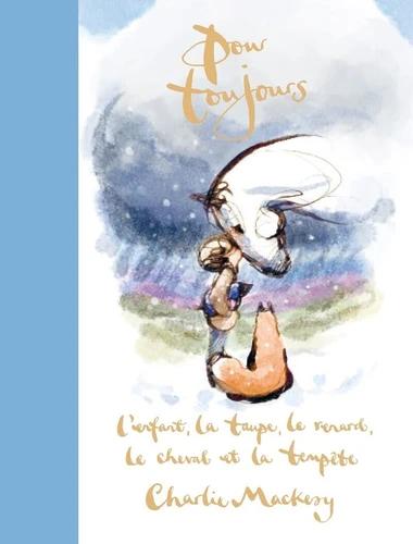 Pour toujours : l'enfant, la taupe, le renard, le cheval et la tempête