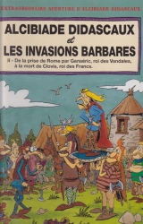 Alcibiade Didascaux et les Invasions Barbares - T. II : de la prise de Rome par Genséric, roi des Vandales, à la mort de Clovis, roi des Francs