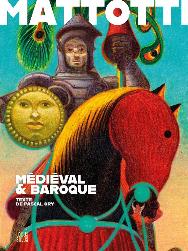  Couverture de l’ouvrage Mattotti – Médiéval & Baroque publié chez Locus Solus, réunissant des œuvres inédites de Lorenzo Mattotti commentées par Pascal Ory
