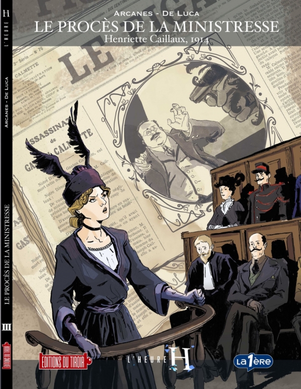 Couverture de l’album L’Heure H – Le procès de la ministresse Henriette Caillaux (1914), collection historique de la RTBF adaptée en BD par les Éditions du Tiroir.
