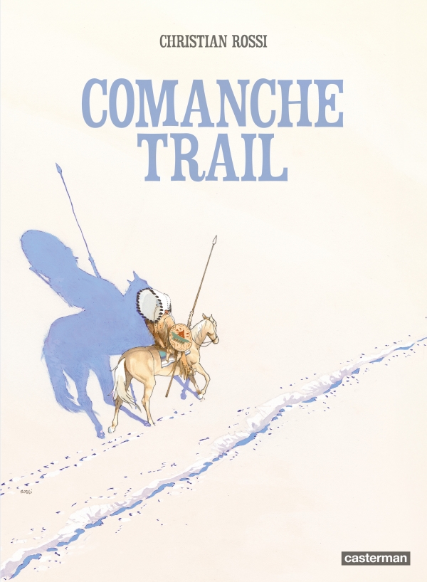 Couverture de Comanche Trail par Christian Rossi, chez Casterman
